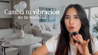 No necesitas cambiar tu realidad, solo tu vibración