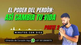EL PODER DEL PERDÓN: ASÍ CAMBIA TU VIDA - Parte 2| Minutos con Dios