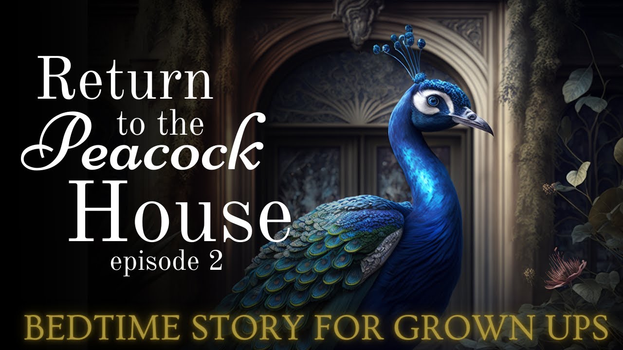Magical Sleepy Story for Grown Ups Return to the Peacock House Magical Story for Sleep