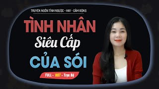 Tình Nhân Siêu Cấp Của Sói - Truyện Ngôn Tình Cô Vợ Nông Thôn Của Tổng Tài MC Mai Thủy Kể
