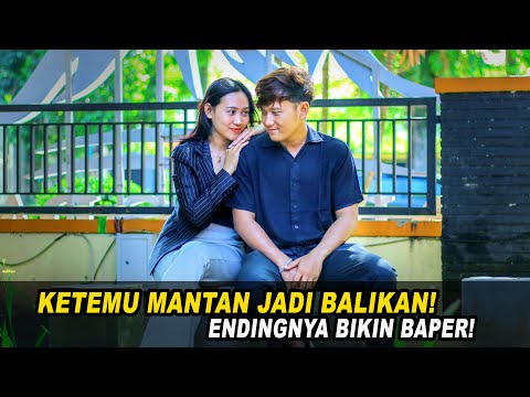 KETEMU MANTAN JADI BALIKAN! ENDINGNYA BIKIN BAPER SENYUM SENDIRI