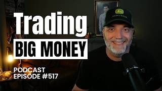 Trading Big Money | Episode 517