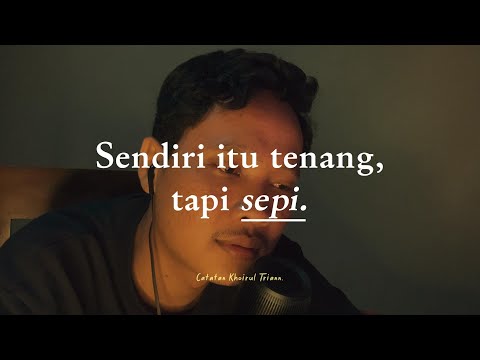 Sendiri itu tenang, tapi sepi.