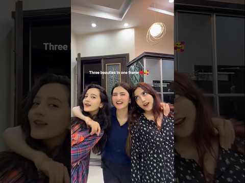 Three beauties in one frame😘🥰💕|hira faisal|#sistrology