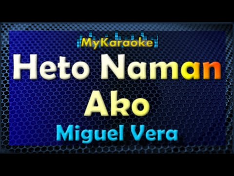 HETO NAMAN AKO – Karaoke version in the style of MIGUEL VERA