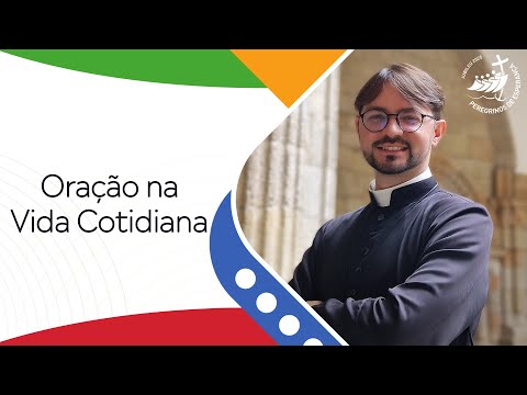 Ano da Oração | Catequese | Oração na vida cotidiana