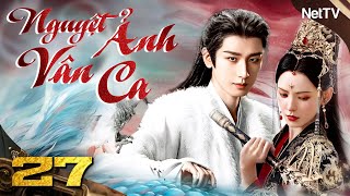 NGUYỆT ẢNH NHƯ CA - Tập 27 [Lồng Tiếng] | Phim Cổ Trang Tiên Hiệp Chuyển Thể Cực Hay Mới Nhất