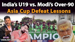 India’s U19 vs  Modi’s Over 90 Asia Cup Defeat Lessons