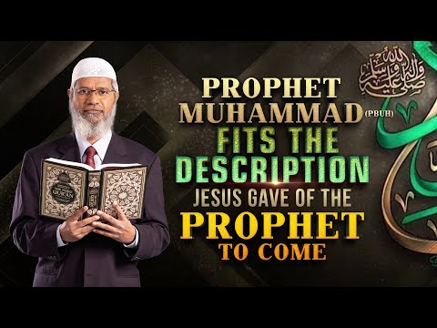 Prophet Muhammad (pbuh) Fits the Description Jesus Gave of the Prophet to Come - Dr Zakir Naik