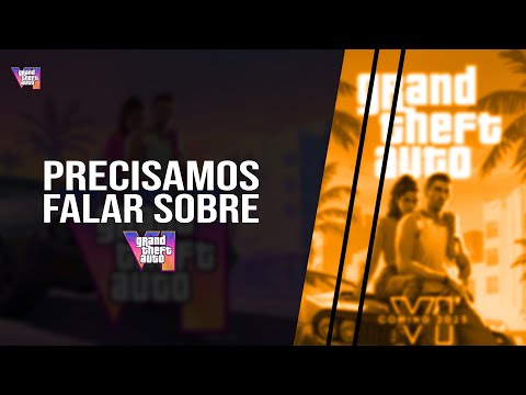 PRECISAMOS FALAR SOBRE GTA VI - GTA VI