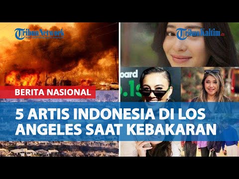 Daftar Artis Indonesia di Los Angeles saat Kebakaran: Titi DJ Khawatir Anak, Sarah Azhari Mohon Doa