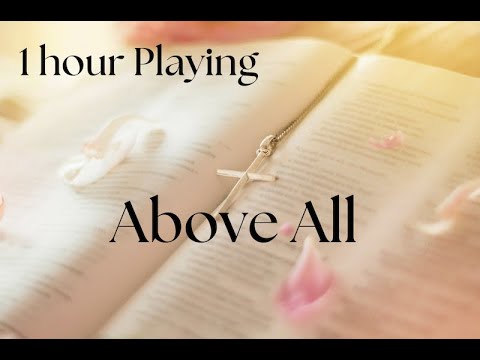 Worship "Above All" by Lenny LeBlanc 1 hour Playing #god #worship #songs #inspiration #prayer