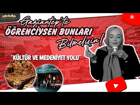 Gaziantep'te Öğrenciysen Bunları Bilmelisin! - "Kültür ve Medeniyet Yolu"