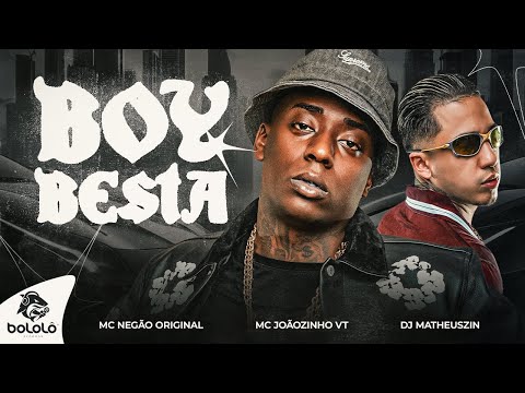BOY BESTA - MC Joãozinho VT e MC Negão Original (DJ Matheuszin)