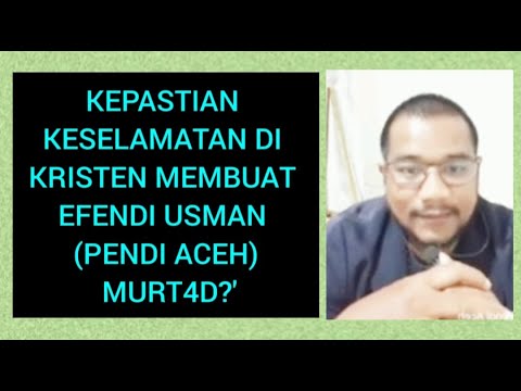 KEPASTIAN KESELAMATAN DI KRISTEN MEMBUAT EFENDI USMAN (PENDI ACEH) MURT4D?