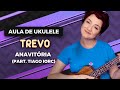 Videoaula TREVO - Anavitória (part. Tiago Iorc) | COMO TOCAR UKULELE