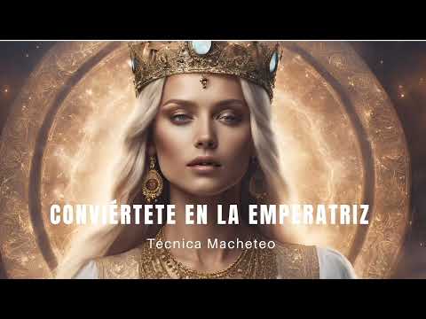 SERAS UNA REINA👑 CONVIERTE TU ENERGIA EN LA DE UNA EMPERATRIZ 👑 TECNICA DE MANIFESTACION MACHETEO