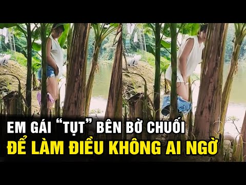 Em gái "TỤT" hàng bên "BỜ CHUỐI" và hành động ngỡ ngàng | Hài tin việt 2022 | Tô Tin Tức