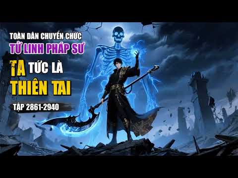 [ Truyện Audio ] Toàn Dân Chuyển Chức : Tử Linh Pháp Sư, Ta Tức Là Thiên Tai Tập 2861 - 2940