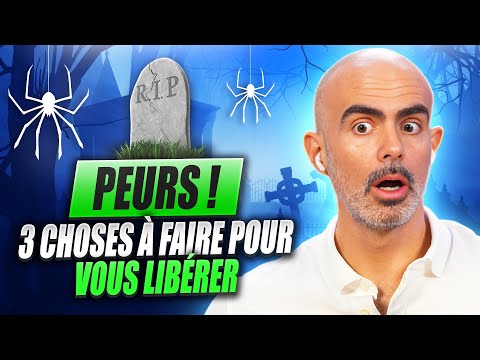 PEURS : 3 choses à faire pour vous libérer de vos peurs