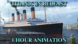 Titanic in Belfast | 1 Hour Ambience Animation