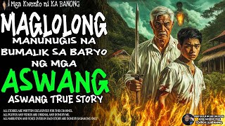 MAGLOLONG MANUNUGIS NA BUMALIK SA BARYO PARA TALUNIN ANG MGA ASWANG (Aswang True Story)