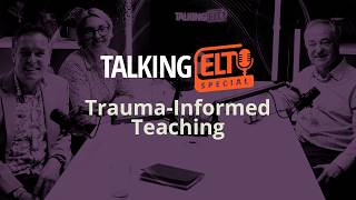 Why Every Teacher Needs A Trauma-Informed Approach (Talking ELT Special #6)