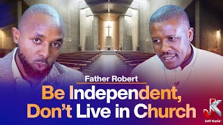 FATHER ROBERT’S BOLD MESSAGE: WORK HARD, BE INDEPENDENT, DON’T LIVE IN CHURCH