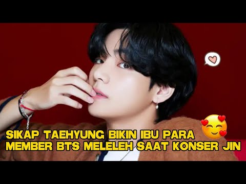 SIKAP TAEHYUNG BIKIN IBU PARA MEMBER BTS MELELEH SAAT KONSER JIN 💜