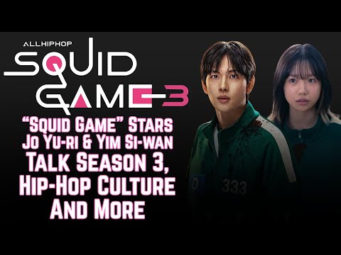 #SquidGame Stars Jo Yu-ri & Yim Si-wan Talk Season 3, Hip-Hop Culture & More