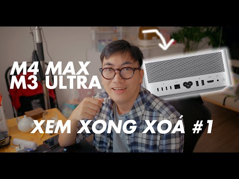 Xem xong xoá #1 - luyên thuyên về Mac studio M4 max và M3 ultra của apple| Làm Phim Cùng Nam Trịnh