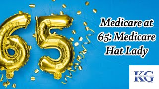 Medicare Hat Lady: Medicare at 65