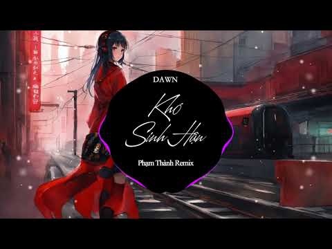 Khó Sinh Hận (Phạm Thành Remix) • 难生恨 • DAWN | Bản Nhạc EDM Đang Hot Nhất Douyin và các BXH