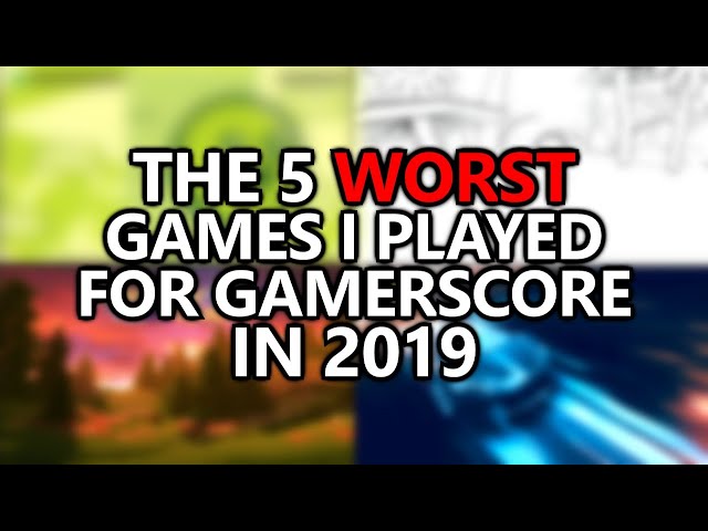 The 5 WORST Games I Played for Gamerscore in 2019