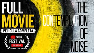 🎬 THE CONTEMPLATION OF NOISE — PELÍCULA COMPLETA / FULL MOVIE