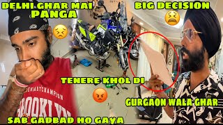 Delhi ghar mai panga 😣 aate hi Tenere khol di inhone 😡 or Gurgaon wale ghr ko lkr ek Bada Decision🙏🏻