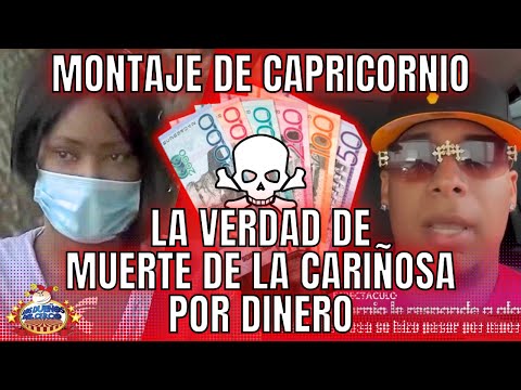 LA VERDAD DE MUERTE DE LA CARIÑOSA, POR DINERO Y MENTIRA DE CAPRICORNIO