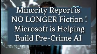 Minority Report is NO LONGER Fiction – Microsoft is Helping Build Pre-Crime AI