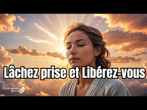 33 Affirmations Puissantes pour Lâcher Prise et Retrouver la Paix Intérieure