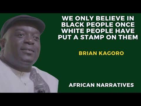 Africans Only Believe In Themselves Once White People Have Put A Stamp On Them | Brian Kagoro