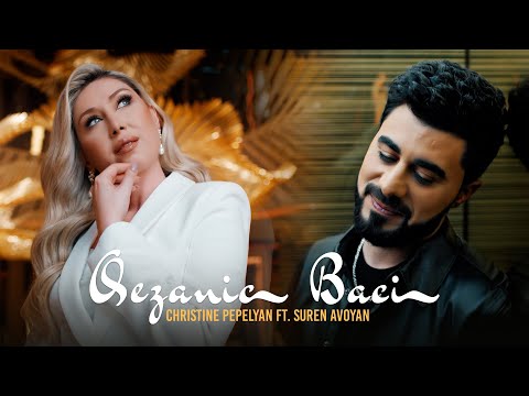 Christine Pepelyan & @surenavoyan  - Qezanic Baci