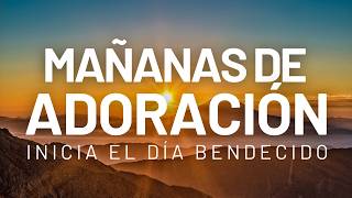Mañanas de ADORACIÓN 🙏 Música Cristiana Para Tiempos Difíciles