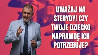 Uważaj na sterydy dla dziecka! Prawda o receptach wystawianych bez opamiętania! Hubert Czerniak