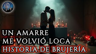 BRUJERIA: EL AMARRE QUE HICE HACE 20 AÑOS ME SIGUE ATORMENTANDO HASTA HOY | HISTORIAS DE TERROR