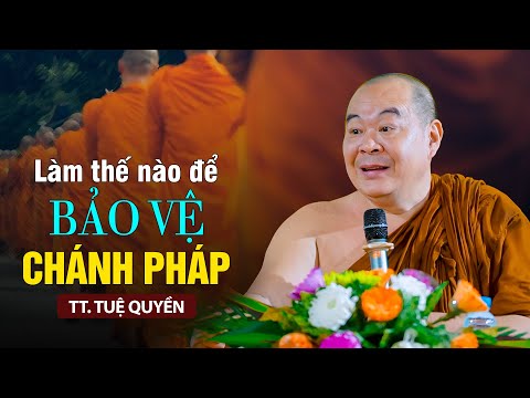 Làm sao bảo vệ được Chánh Pháp - TT. Tuệ Quyền (bài giảng hay và sâu sắc)
