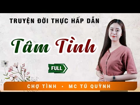 Truyện Ngắn Đặc Sắc - TÂM TÌNH - MC Tú Quỳnh Diễn Đọc Nghe Hay Và Cảm Xúc