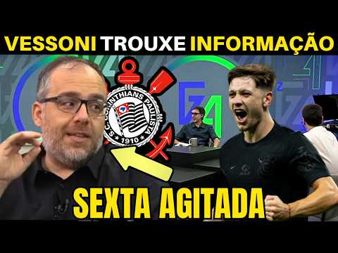 SEXTA AGITADA NO TIMÃO ! VESSONI TROUXE AS INFORMAÇÕES DO CORINTHIANS.