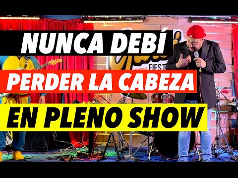 Nunca debí perder la cabeza en pleno show