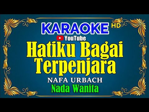 HATIKU BAGAI TERPENJARA – Nafa Urbach [ KARAOKE HD ] Nada Wanita