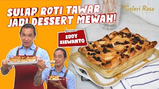 SULAP ROTI TAWAR JADI DESSERT MEWAH! ~ BREAD & BUTTER PUDDING  |  EDDY SISWANTO